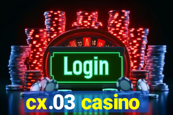 cx.03 casino